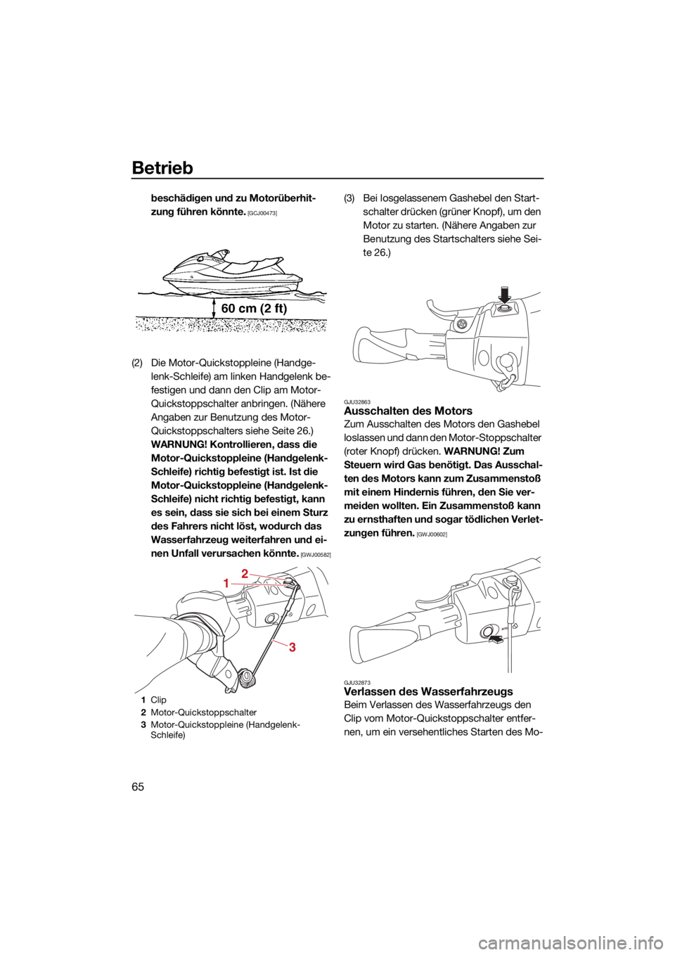 YAMAHA FJR1300 2021  Betriebsanleitungen (in German) Betrieb
65
beschädigen und zu Motorüberhit-
zung führen könnte.
 [GCJ00473]
(2) Die Motor-Quickstoppleine (Handge-lenk-Schleife) am linken Handgelenk be-
festigen und dann den Clip am Motor-
Quick