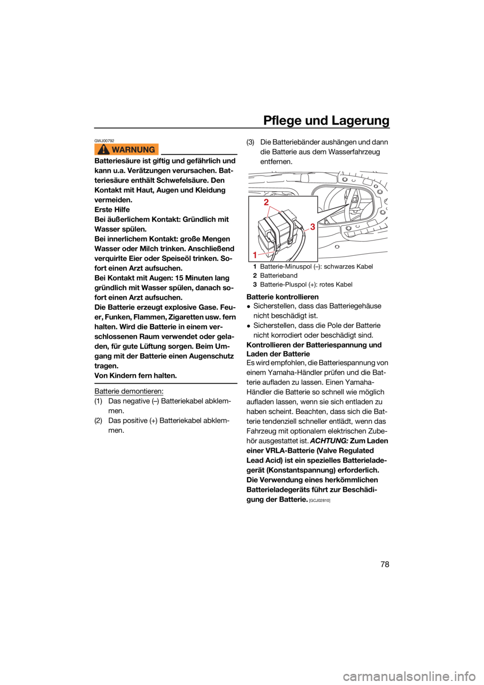 YAMAHA FJR1300 2021  Betriebsanleitungen (in German) Pflege und Lagerung
78
GWJ00792
Batteriesäure ist giftig und gefährlich und 
kann u.a. Verätzungen verursachen. Bat-
teriesäure enthält Schwefelsäure. Den 
Kontakt mit Haut, Augen und Kleidung 
