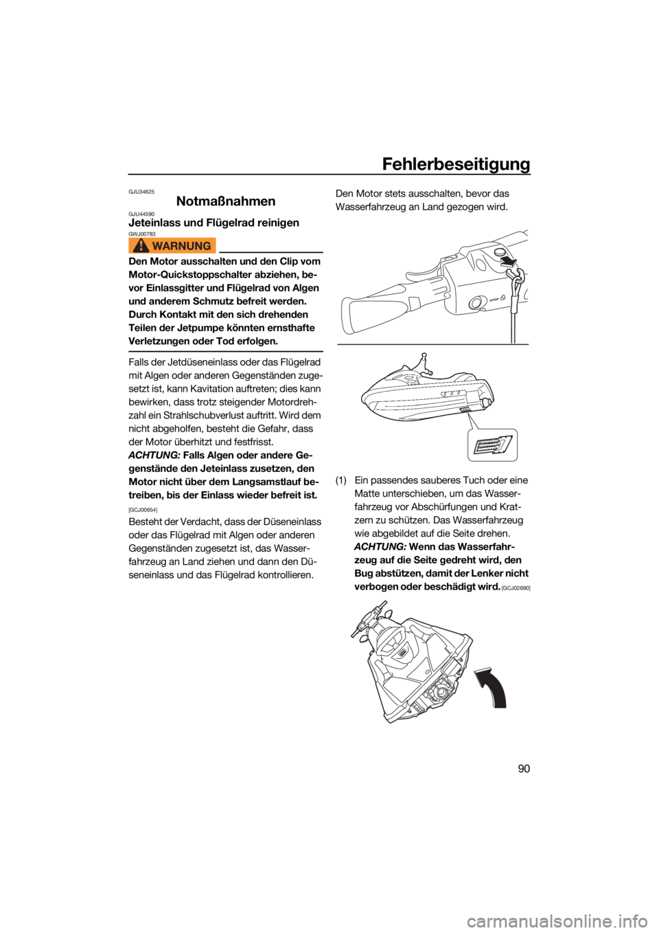 YAMAHA FJR1300 2021  Betriebsanleitungen (in German) Fehlerbeseitigung
90
GJU34625
NotmaßnahmenGJU44590Jeteinlass und Flügelrad reinigenGWJ00783
Den Motor ausschalten und den Clip vom 
Motor-Quickstoppschalter abziehen, be-
vor Einlassgitter und Flüg