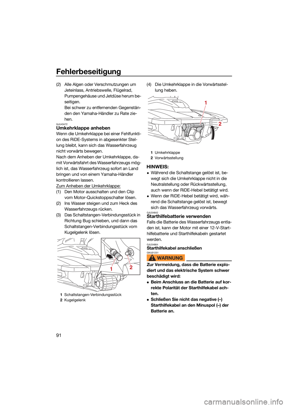 YAMAHA FJR1300 2021  Betriebsanleitungen (in German) Fehlerbeseitigung
91
(2) Alle Algen oder Verschmutzungen um Jeteinlass, Antriebswelle, Flügelrad, 
Pumpengehäuse und Jetdüse herum be-
seitigen.
Bei schwer zu entfernenden Gegenstän-
den den Yamah