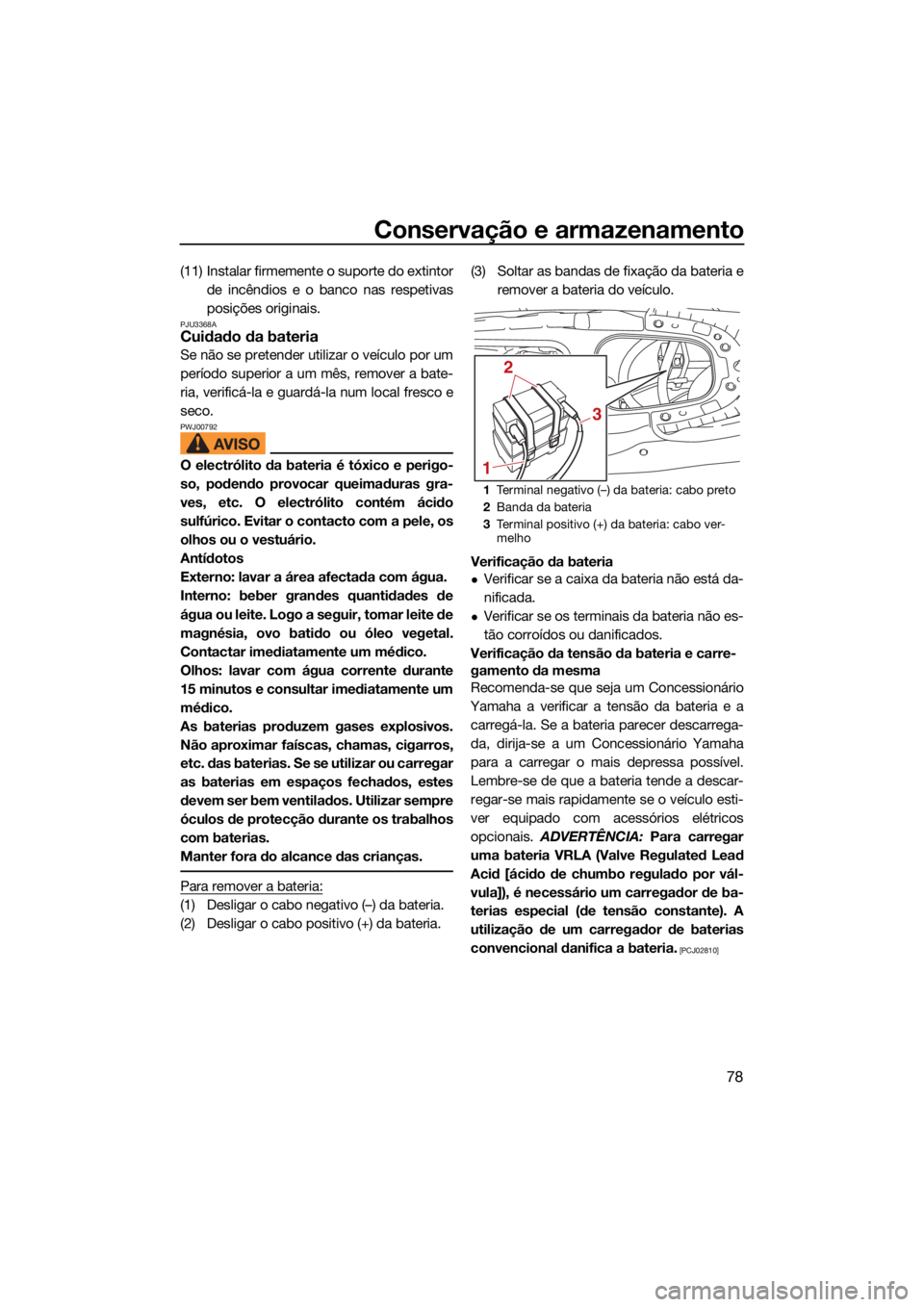 YAMAHA EXR 2021 Manual de utilização (in Portuguese) Conservação e armazenamento
78
(11) Instalar firmemente o suporte do extintorde incêndios e o banco nas respetivas
posições originais.
PJU3368ACuidado da bateria
Se não se pretender utilizar o v YAMAHA EXR 2021 Manual de utilização (in Portuguese) Conservação e armazenamento
78
(11) Instalar firmemente o suporte do extintorde incêndios e o banco nas respetivas
posições originais.
PJU3368ACuidado da bateria
Se não se pretender utilizar o v