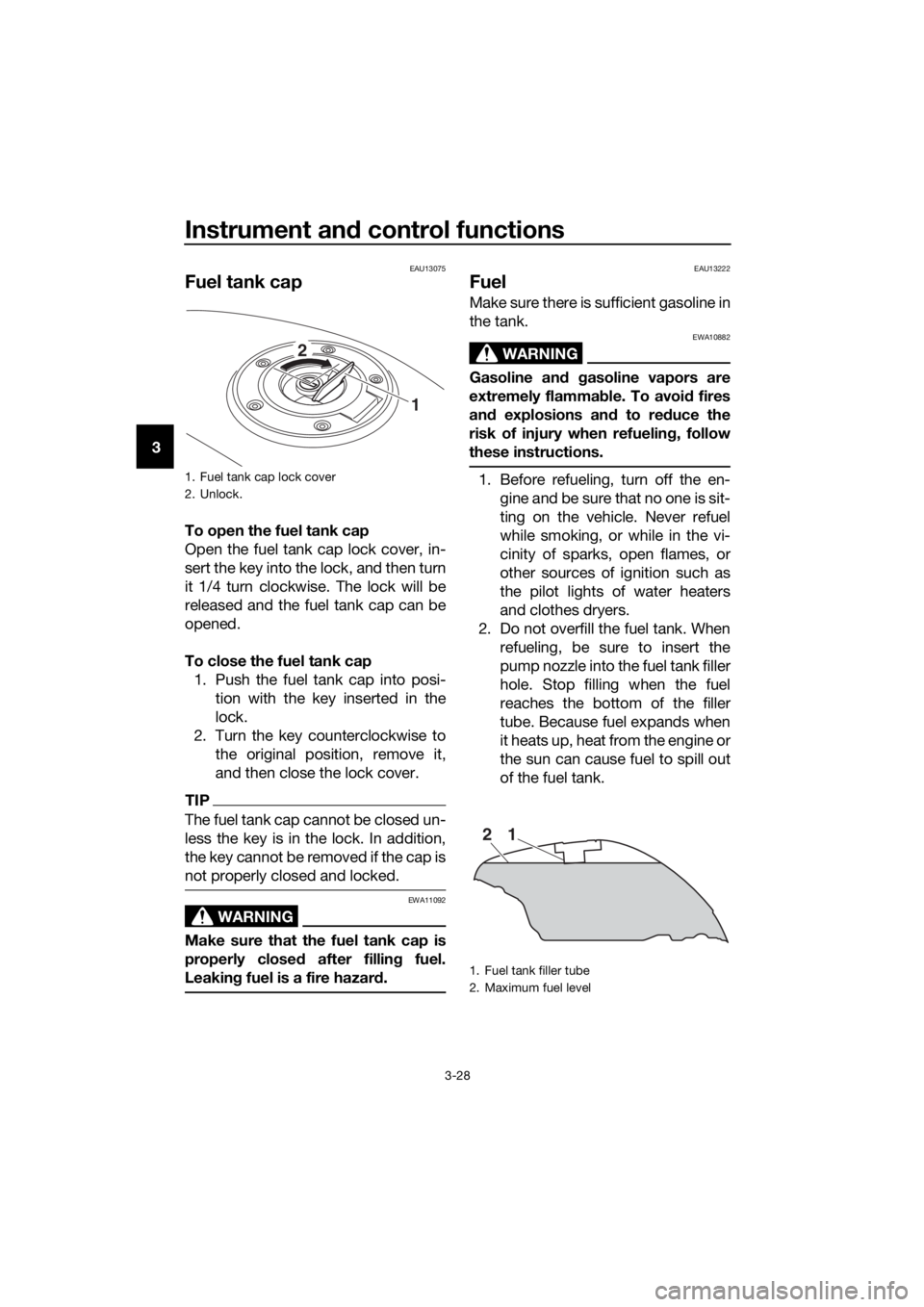 YAMAHA FJR1300A 2018 Owners Manual Instrument and control functions
3-28
3
EAU13075
Fuel tank cap
To open the fuel tank cap
Open the fuel tank cap lock cover, in-
sert the key into the lock, and then turn
it 1/4 turn clockwise. The loc YAMAHA FJR1300A 2018 Owners Manual Instrument and control functions
3-28
3
EAU13075
Fuel tank cap
To open the fuel tank cap
Open the fuel tank cap lock cover, in-
sert the key into the lock, and then turn
it 1/4 turn clockwise. The loc