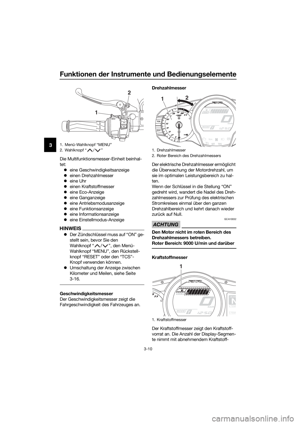 YAMAHA FJR1300A 2018 Betriebsanleitungen (in German) Funktionen der Instrumente un d Be dienung selemente
3-10
3
Die Multifunktionsmesser-Einheit beinhal-
tet:
eine Geschwindigkeitsanzeige
einen Drehzahlmesser
eine Uhr
einen Kraftstoffme YAMAHA FJR1300A 2018 Betriebsanleitungen (in German) Funktionen der Instrumente un d Be dienung selemente
3-10
3
Die Multifunktionsmesser-Einheit beinhal-
tet:
eine Geschwindigkeitsanzeige
einen Drehzahlmesser
eine Uhr
einen Kraftstoffme
