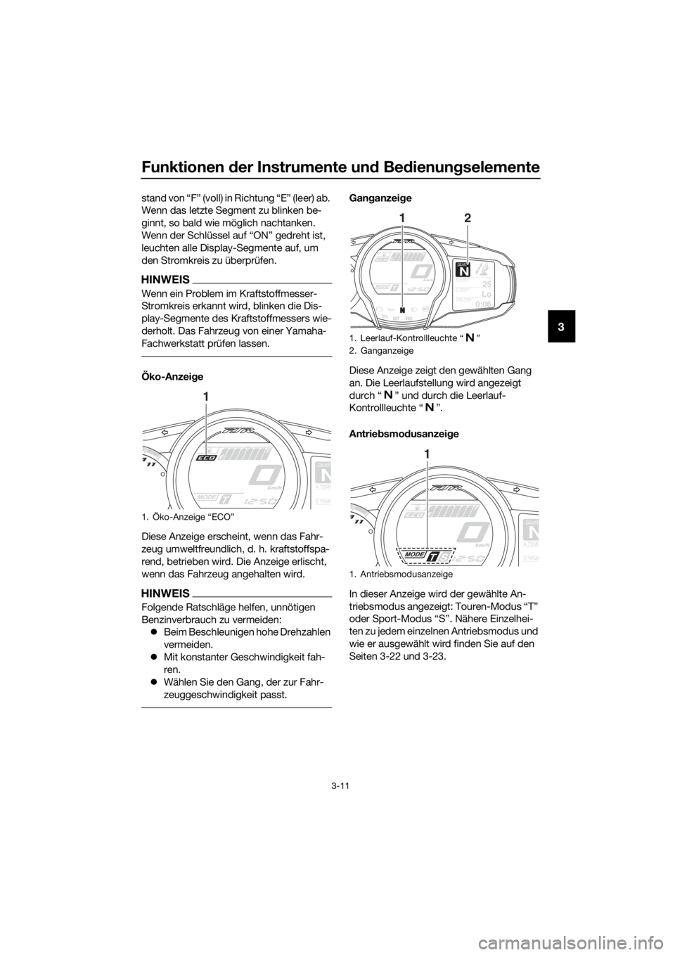 YAMAHA FJR1300A 2018 Betriebsanleitungen (in German) Funktionen der Instrumente un d Be dienun gselemente
3-11
3
stand von “F” (voll) in Richtung “E” (leer) ab.
Wenn das letzte Segment zu blinken be-
ginnt, so bald wie möglich nachtanken.
Wenn YAMAHA FJR1300A 2018 Betriebsanleitungen (in German) Funktionen der Instrumente un d Be dienun gselemente
3-11
3
stand von “F” (voll) in Richtung “E” (leer) ab.
Wenn das letzte Segment zu blinken be-
ginnt, so bald wie möglich nachtanken.
Wenn