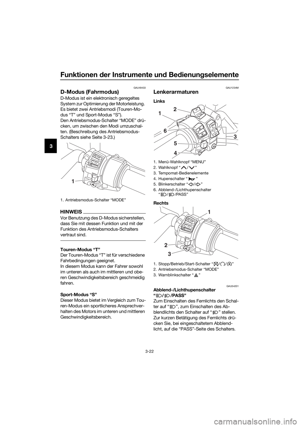 YAMAHA FJR1300A 2018 Betriebsanleitungen (in German) Funktionen der Instrumente un d Be dienung selemente
3-22
3
GAU49433
D-Modus (Fahrmo dus)
D-Modus ist ein elektronisch geregeltes
System zur Optimierung der Motorleistung.
Es bietet zwei Antriebsmod YAMAHA FJR1300A 2018 Betriebsanleitungen (in German) Funktionen der Instrumente un d Be dienung selemente
3-22
3
GAU49433
D-Modus (Fahrmo dus)
D-Modus ist ein elektronisch geregeltes
System zur Optimierung der Motorleistung.
Es bietet zwei Antriebsmod