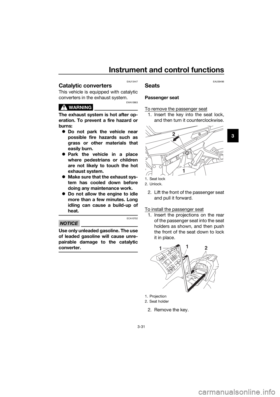 YAMAHA FJR1300A 2016 Owners Manual Instrument and control functions
3-31
3
EAU13447
Catalytic converters
This vehicle is equipped with catalytic
converters in the exhaust system.
WARNING
EWA10863
The exhaust system is hot after op-
er YAMAHA FJR1300A 2016 Owners Manual Instrument and control functions
3-31
3
EAU13447
Catalytic converters
This vehicle is equipped with catalytic
converters in the exhaust system.
WARNING
EWA10863
The exhaust system is hot after op-
er