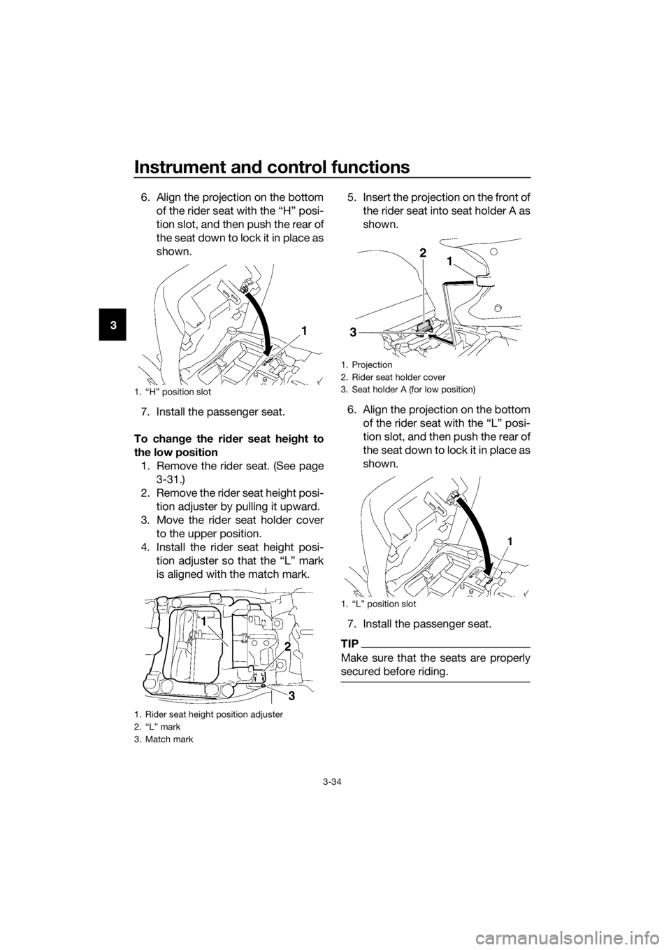 YAMAHA FJR1300A 2016 Owners Manual Instrument and control functions
3-34
3 6. Align the projection on the bottom
of the rider seat with the “H” posi-
tion slot, and then push the rear of
the seat down to lock it in place as
shown.
YAMAHA FJR1300A 2016 Owners Manual Instrument and control functions
3-34
3 6. Align the projection on the bottom
of the rider seat with the “H” posi-
tion slot, and then push the rear of
the seat down to lock it in place as
shown.