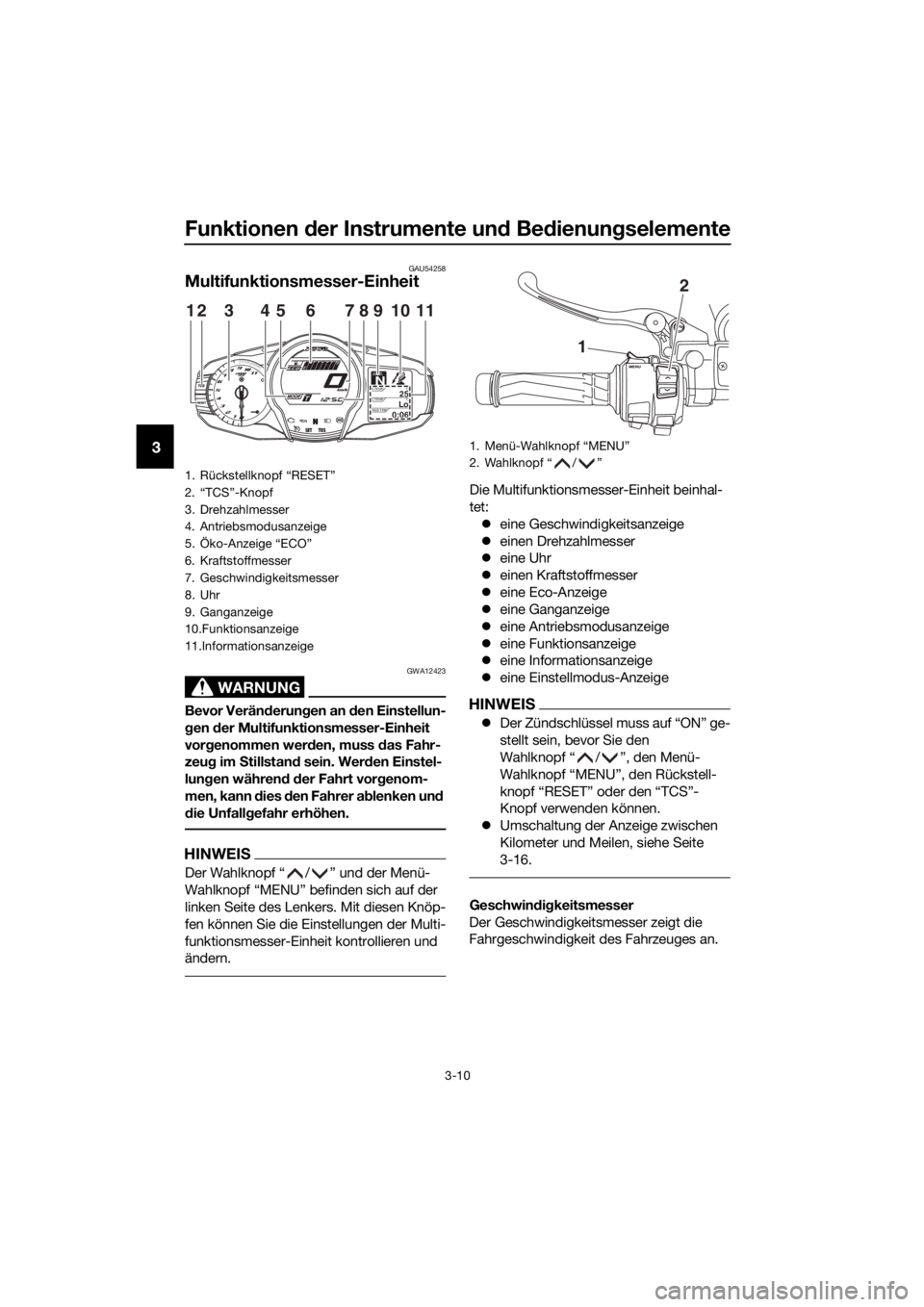 YAMAHA FJR1300A 2016 Betriebsanleitungen (in German) Funktionen der Instrumente un d Be dienung selemente
3-10
3
GAU54258
Multifunktionsmesser-Einheit
WARNUNG
GWA12423
Bevor Verän derun gen an den Einstellun-
g en der Multifunktionsmesser-Einheit
vo YAMAHA FJR1300A 2016 Betriebsanleitungen (in German) Funktionen der Instrumente un d Be dienung selemente
3-10
3
GAU54258
Multifunktionsmesser-Einheit
WARNUNG
GWA12423
Bevor Verän derun gen an den Einstellun-
g en der Multifunktionsmesser-Einheit
vo