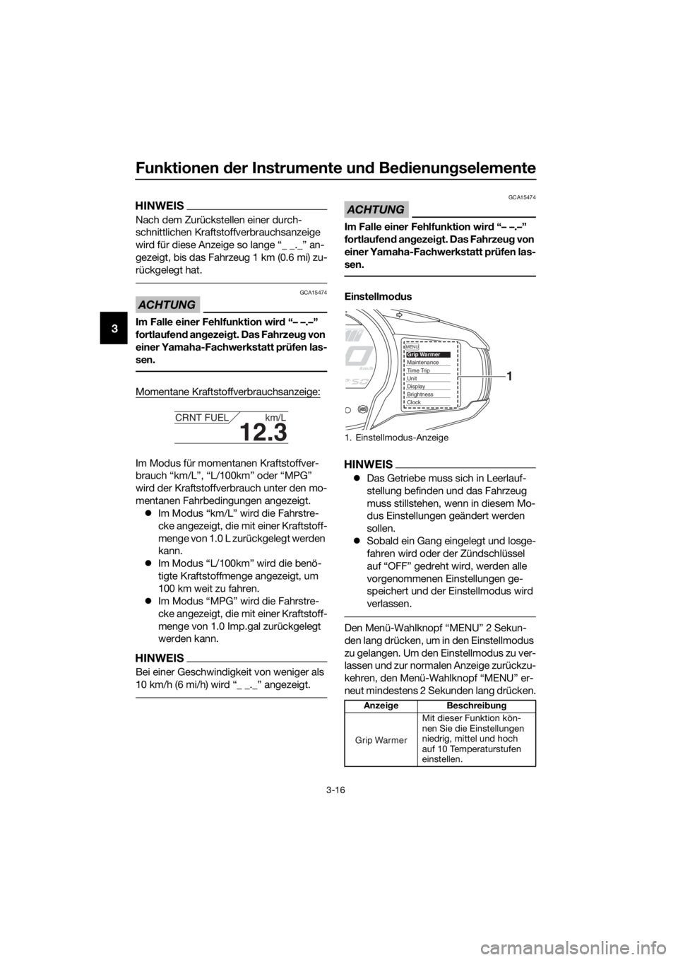 YAMAHA FJR1300A 2016  Betriebsanleitungen (in German) Funktionen der Instrumente un d Be dienung selemente
3-16
3
HINWEIS
Nach dem Zurückstellen einer durch-
schnittlichen Kraftstoffverbrauchsanzeige 
wird für diese Anzeige so lange “_ _._” an-
gez