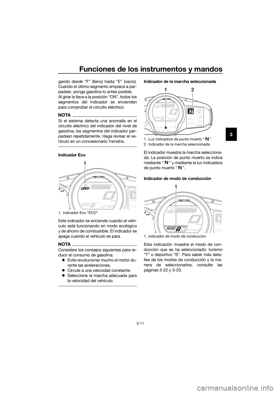 YAMAHA FJR1300A 2016 Manuale de Empleo (in Spanish) Funciones de los instrumentos y man dos
3-11
3
gando desde “F” (lleno) hasta “E” (vacío).
Cuando el último segmento empiece a par-
padear, ponga gasolina lo antes posible.
Al girar la llave YAMAHA FJR1300A 2016 Manuale de Empleo (in Spanish) Funciones de los instrumentos y man dos
3-11
3
gando desde “F” (lleno) hasta “E” (vacío).
Cuando el último segmento empiece a par-
padear, ponga gasolina lo antes posible.
Al girar la llave