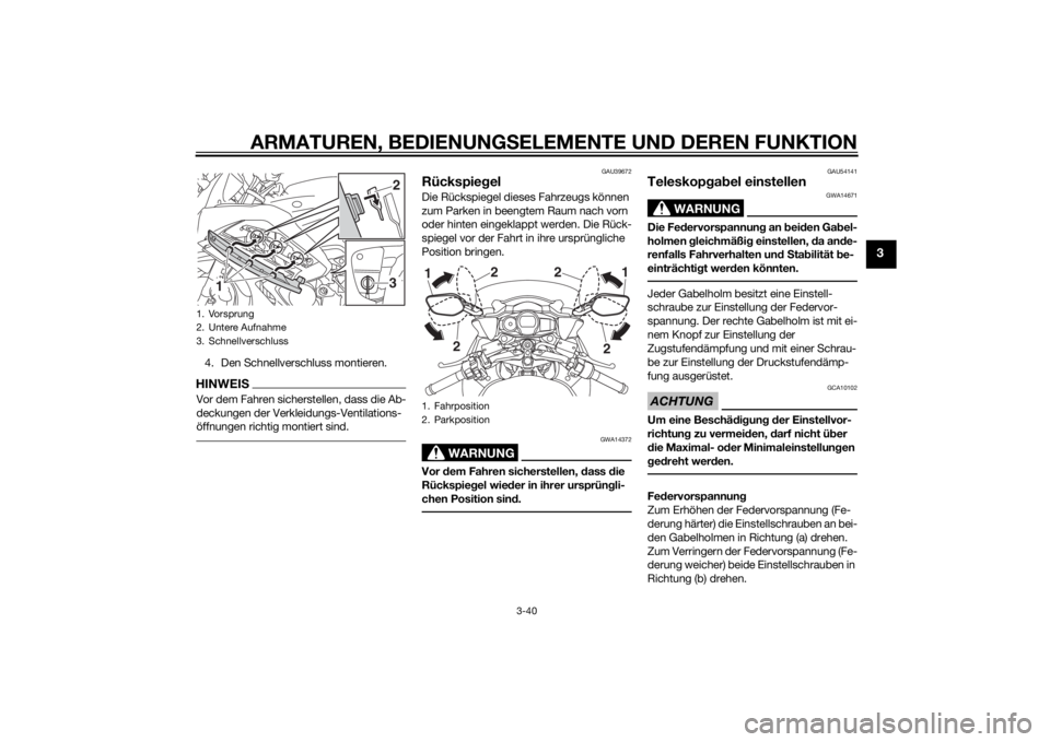 YAMAHA FJR1300A 2015  Betriebsanleitungen (in German) ARMATUREN, BEDIENUNGSELEMENTE UND DEREN FUNKTION
3-40
3
4. Den Schnellverschluss montieren.HINWEISVor dem Fahren sicherstellen, dass die Ab-
deckungen der Verkleidungs-Ventilations-
öffnungen richtig
