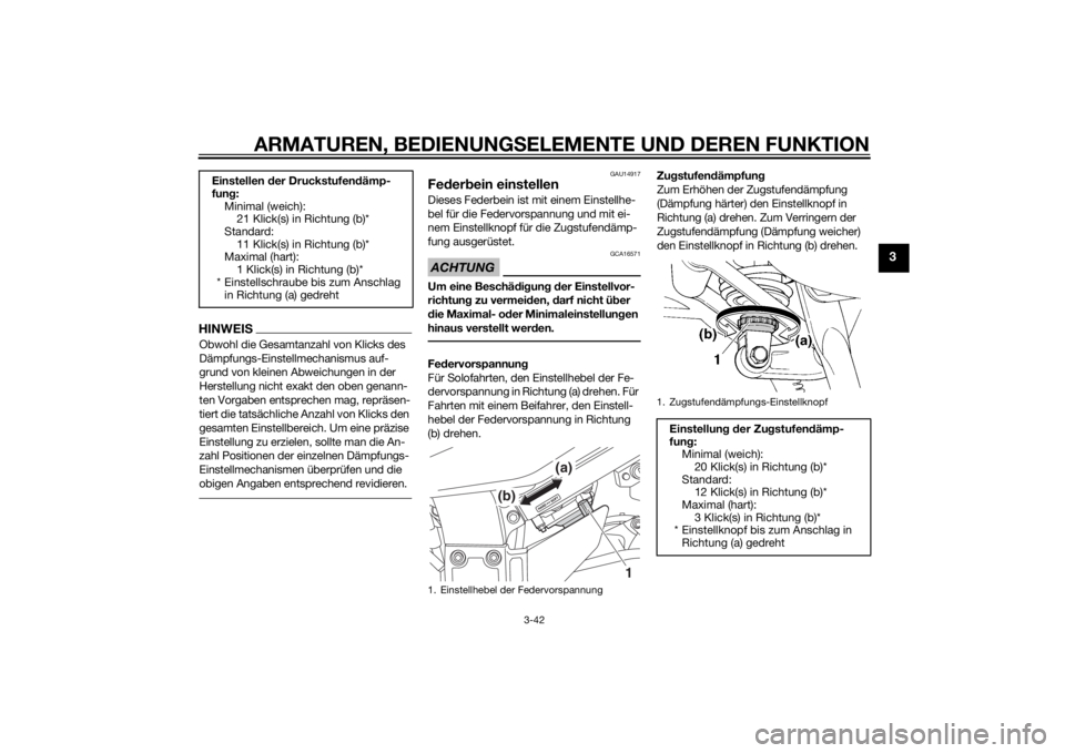 YAMAHA FJR1300A 2015  Betriebsanleitungen (in German) ARMATUREN, BEDIENUNGSELEMENTE UND DEREN FUNKTION
3-42
3
HINWEISObwohl die Gesamtanzahl von Klicks des 
Dämpfungs-Einstellmechanismus auf-
grund von kleinen Abweichungen in der 
Herstellung nicht exak