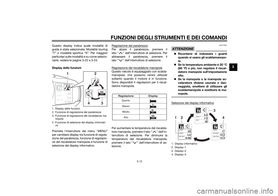 YAMAHA FJR1300A 2015 Manuale duso (in Italian) FUNZIONI DEGLI STRUMENTI E DEI COMANDI
3-12
3
Questo display indica quale modalità di
guida è stata selezionata: Modalità touring
“T” o modalità sportiva “S”. Per maggiori
particolari sull YAMAHA FJR1300A 2015 Manuale duso (in Italian) FUNZIONI DEGLI STRUMENTI E DEI COMANDI
3-12
3
Questo display indica quale modalità di
guida è stata selezionata: Modalità touring
“T” o modalità sportiva “S”. Per maggiori
particolari sull