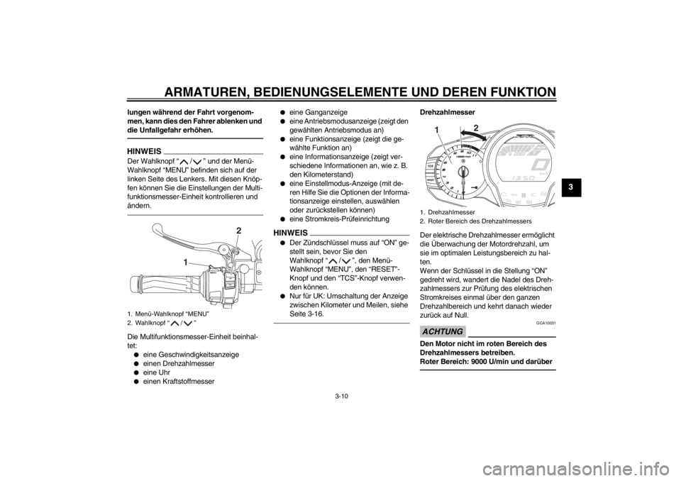 YAMAHA FJR1300A 2013 Betriebsanleitungen (in German) ARMATUREN, BEDIENUNGSELEMENTE UND DEREN FUNKTION
3-10
3
lungen während der Fahrt vorgenom-
men, kann dies den Fahrer ablenken und
die Unfallgefahr erhöhen.HINWEISDer Wahlknopf “ / ” und der Men YAMAHA FJR1300A 2013 Betriebsanleitungen (in German) ARMATUREN, BEDIENUNGSELEMENTE UND DEREN FUNKTION
3-10
3
lungen während der Fahrt vorgenom-
men, kann dies den Fahrer ablenken und
die Unfallgefahr erhöhen.HINWEISDer Wahlknopf “ / ” und der Men