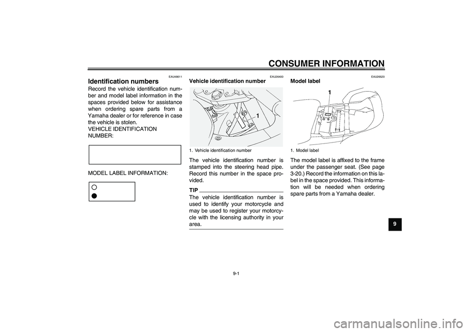 YAMAHA FJR1300A 2011 Owners Manual CONSUMER INFORMATION
9-1
9
EAU48611
Identification numbers Record the vehicle identification num-
ber and model label information in the
spaces provided below for assistance
when ordering spare parts YAMAHA FJR1300A 2011 Owners Manual CONSUMER INFORMATION
9-1
9
EAU48611
Identification numbers Record the vehicle identification num-
ber and model label information in the
spaces provided below for assistance
when ordering spare parts