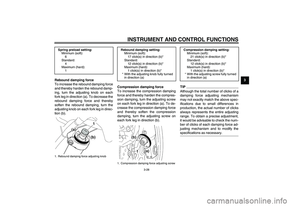 YAMAHA FJR1300A 2011 Owners Manual INSTRUMENT AND CONTROL FUNCTIONS
3-28
3
Rebound damping force
To increase the rebound damping force
and thereby harden the rebound damp-
ing, turn the adjusting knob on each
fork leg in direction (a). YAMAHA FJR1300A 2011 Owners Manual INSTRUMENT AND CONTROL FUNCTIONS
3-28
3
Rebound damping force
To increase the rebound damping force
and thereby harden the rebound damp-
ing, turn the adjusting knob on each
fork leg in direction (a).