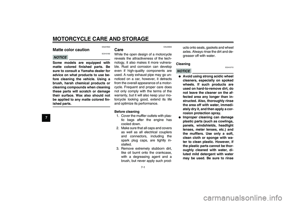 YAMAHA FJR1300A 2011 Owners Manual MOTORCYCLE CARE AND STORAGE
7-1
7
EAU37833
Matte color caution NOTICE
ECA15192
Some models are equipped with
matte colored finished parts. Be
sure to consult a Yamaha dealer for
advice on what product YAMAHA FJR1300A 2011 Owners Manual MOTORCYCLE CARE AND STORAGE
7-1
7
EAU37833
Matte color caution NOTICE
ECA15192
Some models are equipped with
matte colored finished parts. Be
sure to consult a Yamaha dealer for
advice on what product
