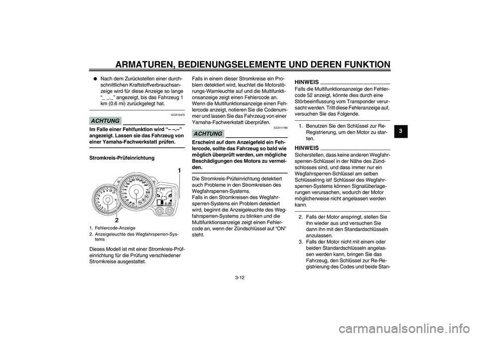 YAMAHA FJR1300A 2011 Betriebsanleitungen (in German) ARMATUREN, BEDIENUNGSELEMENTE UND DEREN FUNKTION
3-12
3
Nach dem Zurückstellen einer durch-
schnittlichen Kraftstoffverbrauchsan-
zeige wird für diese Anzeige so lange
“_ _._” angezeigt, bis YAMAHA FJR1300A 2011 Betriebsanleitungen (in German) ARMATUREN, BEDIENUNGSELEMENTE UND DEREN FUNKTION
3-12
3
Nach dem Zurückstellen einer durch-
schnittlichen Kraftstoffverbrauchsan-
zeige wird für diese Anzeige so lange
“_ _._” angezeigt, bis