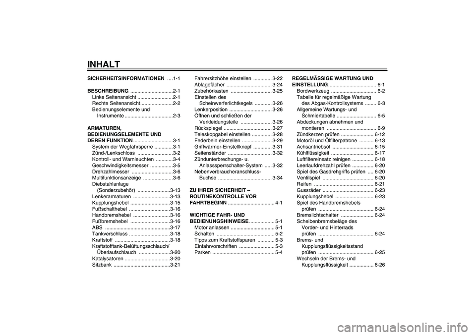 YAMAHA FJR1300A 2011 Betriebsanleitungen (in German) INHALTSICHERHEITSINFORMATIONEN ....1-1
BESCHREIBUNG ..............................2-1
Linke Seitenansicht .........................2-1
Rechte Seitenansicht.......................2-2
Bedienungselemente YAMAHA FJR1300A 2011 Betriebsanleitungen (in German) INHALTSICHERHEITSINFORMATIONEN ....1-1
BESCHREIBUNG ..............................2-1
Linke Seitenansicht .........................2-1
Rechte Seitenansicht.......................2-2
Bedienungselemente