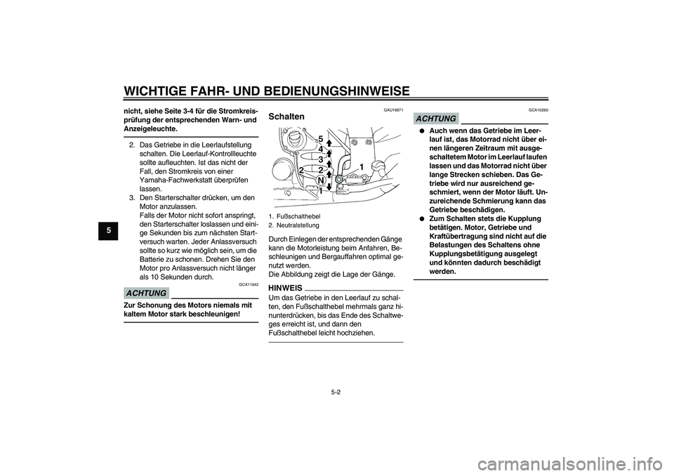 YAMAHA FJR1300A 2011 Betriebsanleitungen (in German) WICHTIGE FAHR- UND BEDIENUNGSHINWEISE
5-2
5
nicht, siehe Seite 3-4 für die Stromkreis-
prüfung der entsprechenden Warn- und
Anzeigeleuchte.2. Das Getriebe in die Leerlaufstellung
schalten. Die Lee YAMAHA FJR1300A 2011 Betriebsanleitungen (in German) WICHTIGE FAHR- UND BEDIENUNGSHINWEISE
5-2
5
nicht, siehe Seite 3-4 für die Stromkreis-
prüfung der entsprechenden Warn- und
Anzeigeleuchte.2. Das Getriebe in die Leerlaufstellung
schalten. Die Lee
