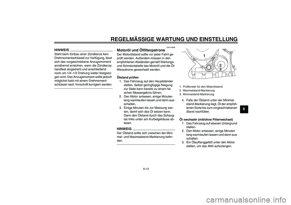 YAMAHA FJR1300A 2011 Betriebsanleitungen (in German) REGELMÄSSIGE WARTUNG UND EINSTELLUNG
6-13
6
HINWEISSteht beim Einbau einer Zündkerze kein
Drehmomentschlüssel zur Verfügung, lässt
sich das vorgeschriebene Anzugsmoment
annähernd erreichen, w YAMAHA FJR1300A 2011 Betriebsanleitungen (in German) REGELMÄSSIGE WARTUNG UND EINSTELLUNG
6-13
6
HINWEISSteht beim Einbau einer Zündkerze kein
Drehmomentschlüssel zur Verfügung, lässt
sich das vorgeschriebene Anzugsmoment
annähernd erreichen, w