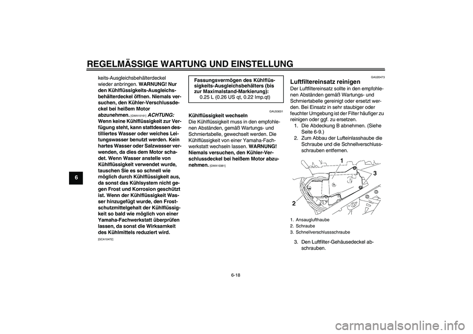 YAMAHA FJR1300A 2011 Betriebsanleitungen (in German) REGELMÄSSIGE WARTUNG UND EINSTELLUNG
6-18
6
keits-Ausgleichsbehälterdeckel
wieder anbringen. WARNUNG! Nur
den Kühlflüssigkeits-Ausgleichs-
behälterdeckel öffnen. Niemals ver-
suchen, den Kühl YAMAHA FJR1300A 2011 Betriebsanleitungen (in German) REGELMÄSSIGE WARTUNG UND EINSTELLUNG
6-18
6
keits-Ausgleichsbehälterdeckel
wieder anbringen. WARNUNG! Nur
den Kühlflüssigkeits-Ausgleichs-
behälterdeckel öffnen. Niemals ver-
suchen, den Kühl