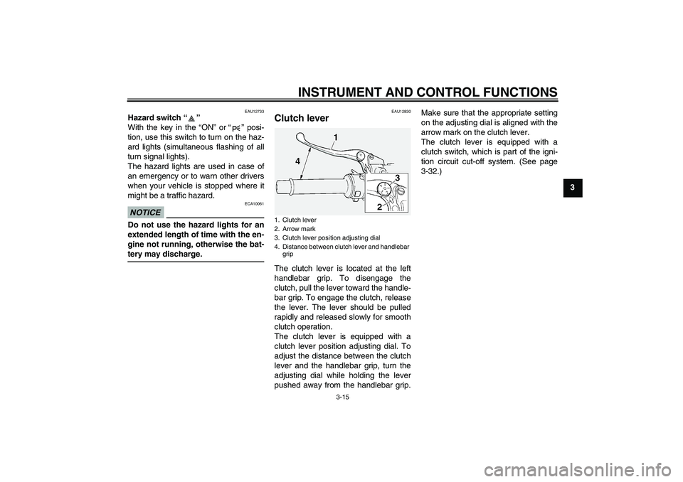 YAMAHA FJR1300A 2010 Owners Manual INSTRUMENT AND CONTROL FUNCTIONS
3-15
3
EAU12733
Hazard switch“”
With the key in the “ON” or“” posi-
tion, use this switch to turn on the haz-
ard lights (simultaneous flashing of all
tur YAMAHA FJR1300A 2010 Owners Manual INSTRUMENT AND CONTROL FUNCTIONS
3-15
3
EAU12733
Hazard switch“”
With the key in the “ON” or“” posi-
tion, use this switch to turn on the haz-
ard lights (simultaneous flashing of all
tur