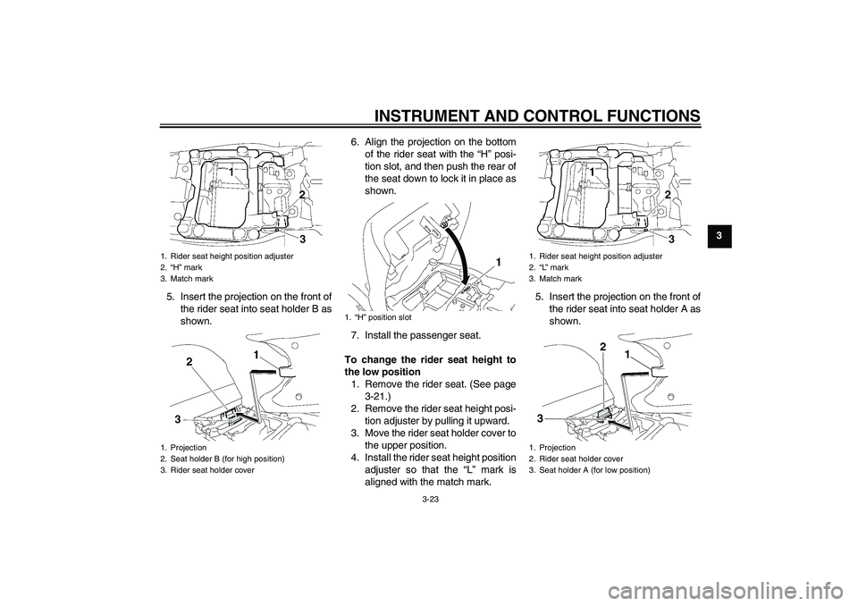 YAMAHA FJR1300A 2010 Owners Manual INSTRUMENT AND CONTROL FUNCTIONS
3-23
3
5. Insert the projection on the front of
the rider seat into seat holder B as
shown.6. Align the projection on the bottom
of the rider seat with the “H” pos YAMAHA FJR1300A 2010 Owners Manual INSTRUMENT AND CONTROL FUNCTIONS
3-23
3
5. Insert the projection on the front of
the rider seat into seat holder B as
shown.6. Align the projection on the bottom
of the rider seat with the “H” pos