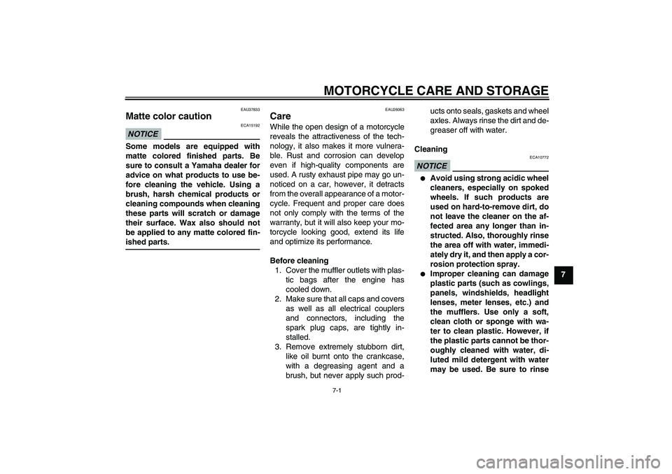 YAMAHA FJR1300A 2010 Owners Manual MOTORCYCLE CARE AND STORAGE
7-1
7
EAU37833
Matte color caution NOTICE
ECA15192
Some models are equipped with
matte colored finished parts. Be
sure to consult a Yamaha dealer for
advice on what product YAMAHA FJR1300A 2010 Owners Manual MOTORCYCLE CARE AND STORAGE
7-1
7
EAU37833
Matte color caution NOTICE
ECA15192
Some models are equipped with
matte colored finished parts. Be
sure to consult a Yamaha dealer for
advice on what product