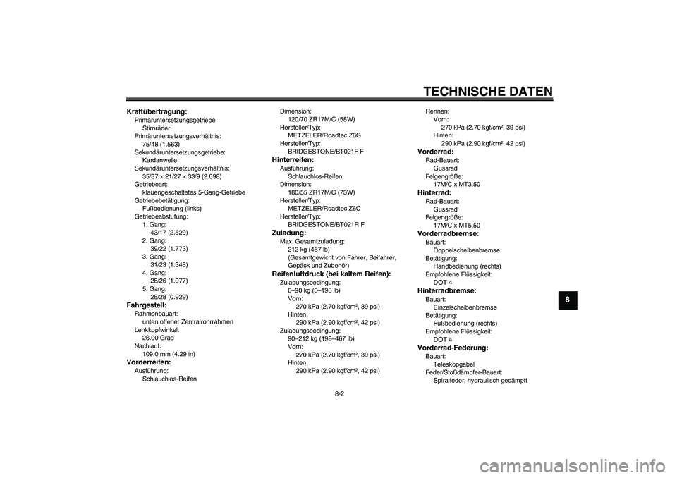 YAMAHA FJR1300A 2010 Betriebsanleitungen (in German) TECHNISCHE DATEN
8-2
8
Kraftübertragung:Primäruntersetzungsgetriebe:
Stirnräder
Primäruntersetzungsverhältnis:
75/48 (1.563)
Sekundäruntersetzungsgetriebe:
Kardanwelle
Sekundäruntersetzungsverh YAMAHA FJR1300A 2010 Betriebsanleitungen (in German) TECHNISCHE DATEN
8-2
8
Kraftübertragung:Primäruntersetzungsgetriebe:
Stirnräder
Primäruntersetzungsverhältnis:
75/48 (1.563)
Sekundäruntersetzungsgetriebe:
Kardanwelle
Sekundäruntersetzungsverh