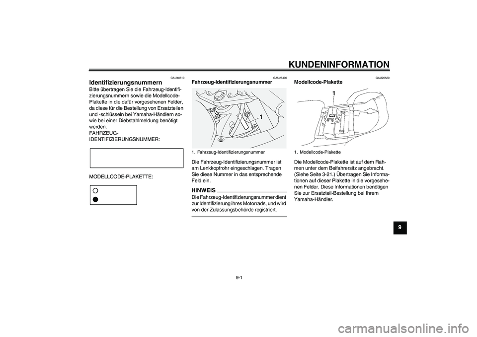 YAMAHA FJR1300A 2010 Betriebsanleitungen (in German) KUNDENINFORMATION
9-1
9
GAU48610
Identifizierungsnummern Bitte übertragen Sie die Fahrzeug-Identifi-
zierungsnummern sowie die Modellcode-
Plakette in die dafür vorgesehenen Felder,
da diese für d YAMAHA FJR1300A 2010 Betriebsanleitungen (in German) KUNDENINFORMATION
9-1
9
GAU48610
Identifizierungsnummern Bitte übertragen Sie die Fahrzeug-Identifi-
zierungsnummern sowie die Modellcode-
Plakette in die dafür vorgesehenen Felder,
da diese für d