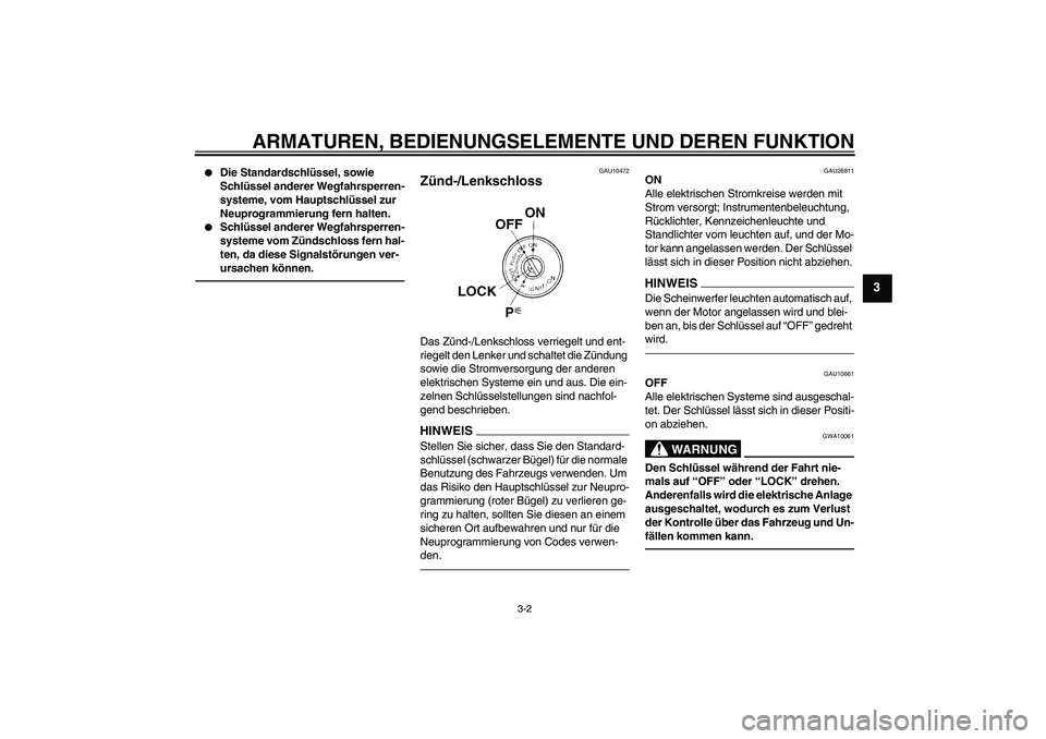 YAMAHA FJR1300A 2010 Betriebsanleitungen (in German) ARMATUREN, BEDIENUNGSELEMENTE UND DEREN FUNKTION
3-2
3
Die Standardschlüssel, sowie
Schlüssel anderer Wegfahrsperren-
systeme, vom Hauptschlüssel zur
Neuprogrammierung fern halten.
Schlüssel YAMAHA FJR1300A 2010 Betriebsanleitungen (in German) ARMATUREN, BEDIENUNGSELEMENTE UND DEREN FUNKTION
3-2
3
Die Standardschlüssel, sowie
Schlüssel anderer Wegfahrsperren-
systeme, vom Hauptschlüssel zur
Neuprogrammierung fern halten.
Schlüssel