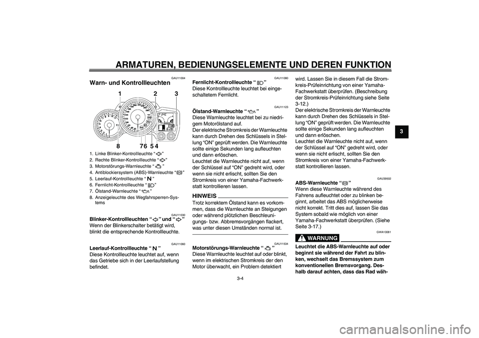 YAMAHA FJR1300A 2010 Betriebsanleitungen (in German) ARMATUREN, BEDIENUNGSELEMENTE UND DEREN FUNKTION
3-4
3
GAU11004
Warn- und Kontrollleuchten
GAU11030
Blinker-Kontrollleuchten“” und“”
Wenn der Blinkerschalter betätigt wird,
blinkt die ents YAMAHA FJR1300A 2010 Betriebsanleitungen (in German) ARMATUREN, BEDIENUNGSELEMENTE UND DEREN FUNKTION
3-4
3
GAU11004
Warn- und Kontrollleuchten
GAU11030
Blinker-Kontrollleuchten“” und“”
Wenn der Blinkerschalter betätigt wird,
blinkt die ents