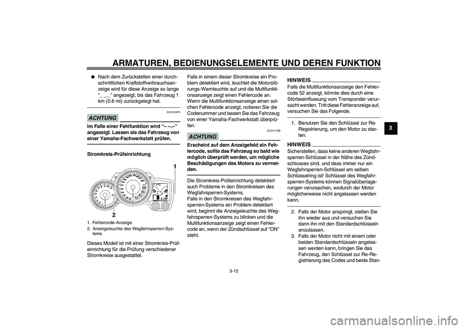 YAMAHA FJR1300A 2010 Betriebsanleitungen (in German) ARMATUREN, BEDIENUNGSELEMENTE UND DEREN FUNKTION
3-12
3
Nach dem Zurückstellen einer durch-
schnittlichen Kraftstoffverbrauchsan-
zeige wird für diese Anzeige so lange
“_ _._” angezeigt, bis YAMAHA FJR1300A 2010 Betriebsanleitungen (in German) ARMATUREN, BEDIENUNGSELEMENTE UND DEREN FUNKTION
3-12
3
Nach dem Zurückstellen einer durch-
schnittlichen Kraftstoffverbrauchsan-
zeige wird für diese Anzeige so lange
“_ _._” angezeigt, bis