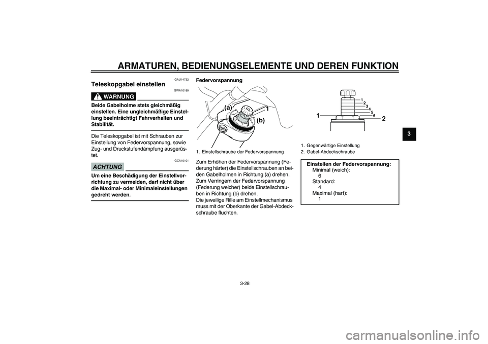 YAMAHA FJR1300A 2010 Betriebsanleitungen (in German) ARMATUREN, BEDIENUNGSELEMENTE UND DEREN FUNKTION
3-28
3
GAU14732
Teleskopgabel einstellen
WARNUNG
GWA10180
Beide Gabelholme stets gleichmäßig
einstellen. Eine ungleichmäßige Einstel-
lung beeint YAMAHA FJR1300A 2010 Betriebsanleitungen (in German) ARMATUREN, BEDIENUNGSELEMENTE UND DEREN FUNKTION
3-28
3
GAU14732
Teleskopgabel einstellen
WARNUNG
GWA10180
Beide Gabelholme stets gleichmäßig
einstellen. Eine ungleichmäßige Einstel-
lung beeint