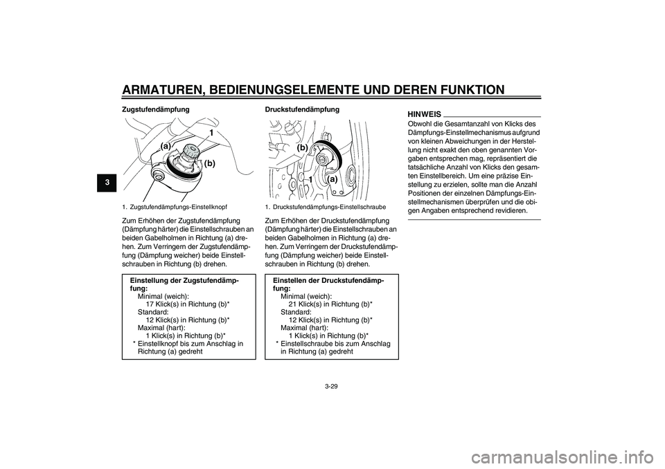 YAMAHA FJR1300A 2010 Betriebsanleitungen (in German) ARMATUREN, BEDIENUNGSELEMENTE UND DEREN FUNKTION
3-29
3
Zugstufendämpfung
Zum Erhöhen der Zugstufendämpfung
(Dämpfung härter) die Einstellschrauben an
beiden Gabelholmen in Richtung (a) dre-
he YAMAHA FJR1300A 2010 Betriebsanleitungen (in German) ARMATUREN, BEDIENUNGSELEMENTE UND DEREN FUNKTION
3-29
3
Zugstufendämpfung
Zum Erhöhen der Zugstufendämpfung
(Dämpfung härter) die Einstellschrauben an
beiden Gabelholmen in Richtung (a) dre-
he