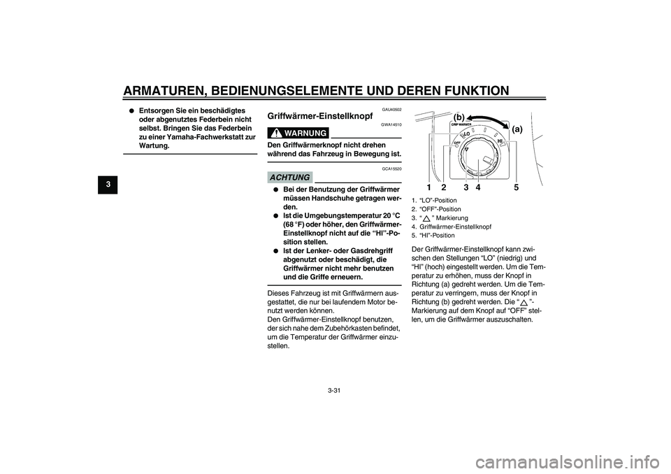 YAMAHA FJR1300A 2010 Betriebsanleitungen (in German) ARMATUREN, BEDIENUNGSELEMENTE UND DEREN FUNKTION
3-31
3
Entsorgen Sie ein beschädigtes
oder abgenutztes Federbein nicht
selbst. Bringen Sie das Federbein
zu einer Yamaha-Fachwerkstatt zur
Wartu YAMAHA FJR1300A 2010 Betriebsanleitungen (in German) ARMATUREN, BEDIENUNGSELEMENTE UND DEREN FUNKTION
3-31
3
Entsorgen Sie ein beschädigtes
oder abgenutztes Federbein nicht
selbst. Bringen Sie das Federbein
zu einer Yamaha-Fachwerkstatt zur
Wartu