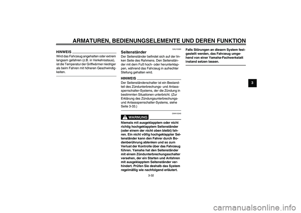 YAMAHA FJR1300A 2010 Betriebsanleitungen (in German) ARMATUREN, BEDIENUNGSELEMENTE UND DEREN FUNKTION
3-32
3
HINWEISWird das Fahrzeug angehalten oder extrem
langsam gefahren (z.B. in Verkehrsstaus),
ist die Temperatur der Griffwärmer niedriger
als b YAMAHA FJR1300A 2010 Betriebsanleitungen (in German) ARMATUREN, BEDIENUNGSELEMENTE UND DEREN FUNKTION
3-32
3
HINWEISWird das Fahrzeug angehalten oder extrem
langsam gefahren (z.B. in Verkehrsstaus),
ist die Temperatur der Griffwärmer niedriger
als b