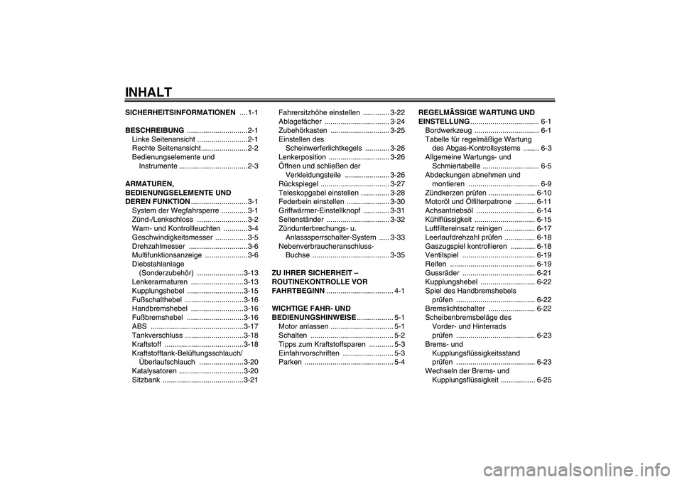 YAMAHA FJR1300A 2010 Betriebsanleitungen (in German) INHALTSICHERHEITSINFORMATIONEN ....1-1
BESCHREIBUNG ..............................2-1
Linke Seitenansicht .........................2-1
Rechte Seitenansicht.......................2-2
Bedienungselemente YAMAHA FJR1300A 2010 Betriebsanleitungen (in German) INHALTSICHERHEITSINFORMATIONEN ....1-1
BESCHREIBUNG ..............................2-1
Linke Seitenansicht .........................2-1
Rechte Seitenansicht.......................2-2
Bedienungselemente