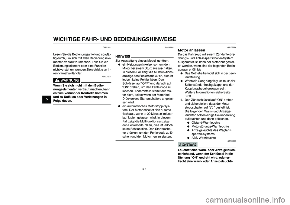 YAMAHA FJR1300A 2010 Betriebsanleitungen (in German) WICHTIGE FAHR- UND BEDIENUNGSHINWEISE
5-1
5
GAU15951
Lesen Sie die Bedienungsanleitung sorgfäl-
tig durch, um sich mit allen Bedienungsele-
menten vertraut zu machen. Falls Sie ein
Bedienungselement YAMAHA FJR1300A 2010 Betriebsanleitungen (in German) WICHTIGE FAHR- UND BEDIENUNGSHINWEISE
5-1
5
GAU15951
Lesen Sie die Bedienungsanleitung sorgfäl-
tig durch, um sich mit allen Bedienungsele-
menten vertraut zu machen. Falls Sie ein
Bedienungselement