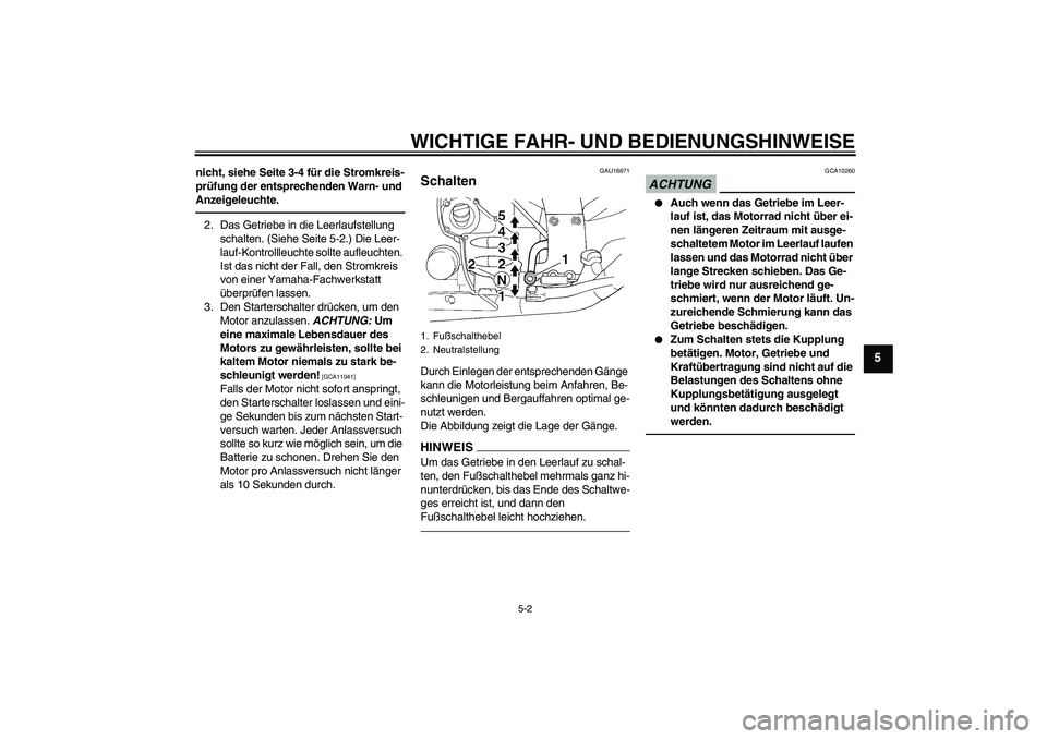 YAMAHA FJR1300A 2010 Betriebsanleitungen (in German) WICHTIGE FAHR- UND BEDIENUNGSHINWEISE
5-2
5
nicht, siehe Seite 3-4 für die Stromkreis-
prüfung der entsprechenden Warn- und
Anzeigeleuchte.2. Das Getriebe in die Leerlaufstellung
schalten. (Siehe YAMAHA FJR1300A 2010 Betriebsanleitungen (in German) WICHTIGE FAHR- UND BEDIENUNGSHINWEISE
5-2
5
nicht, siehe Seite 3-4 für die Stromkreis-
prüfung der entsprechenden Warn- und
Anzeigeleuchte.2. Das Getriebe in die Leerlaufstellung
schalten. (Siehe