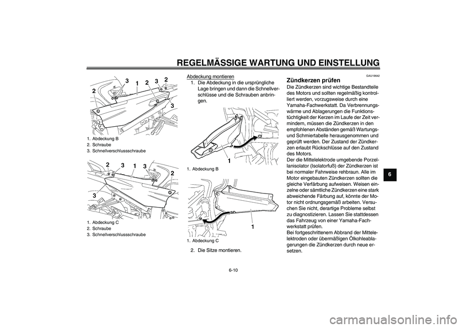 YAMAHA FJR1300A 2010 Betriebsanleitungen (in German) REGELMÄSSIGE WARTUNG UND EINSTELLUNG
6-10
6
Abdeckung montieren1. Die Abdeckung in die ursprüngliche
Lage bringen und dann die Schnellver-
schlüsse und die Schrauben anbrin-
gen.
2. Die Sitze mont YAMAHA FJR1300A 2010 Betriebsanleitungen (in German) REGELMÄSSIGE WARTUNG UND EINSTELLUNG
6-10
6
Abdeckung montieren1. Die Abdeckung in die ursprüngliche
Lage bringen und dann die Schnellver-
schlüsse und die Schrauben anbrin-
gen.
2. Die Sitze mont