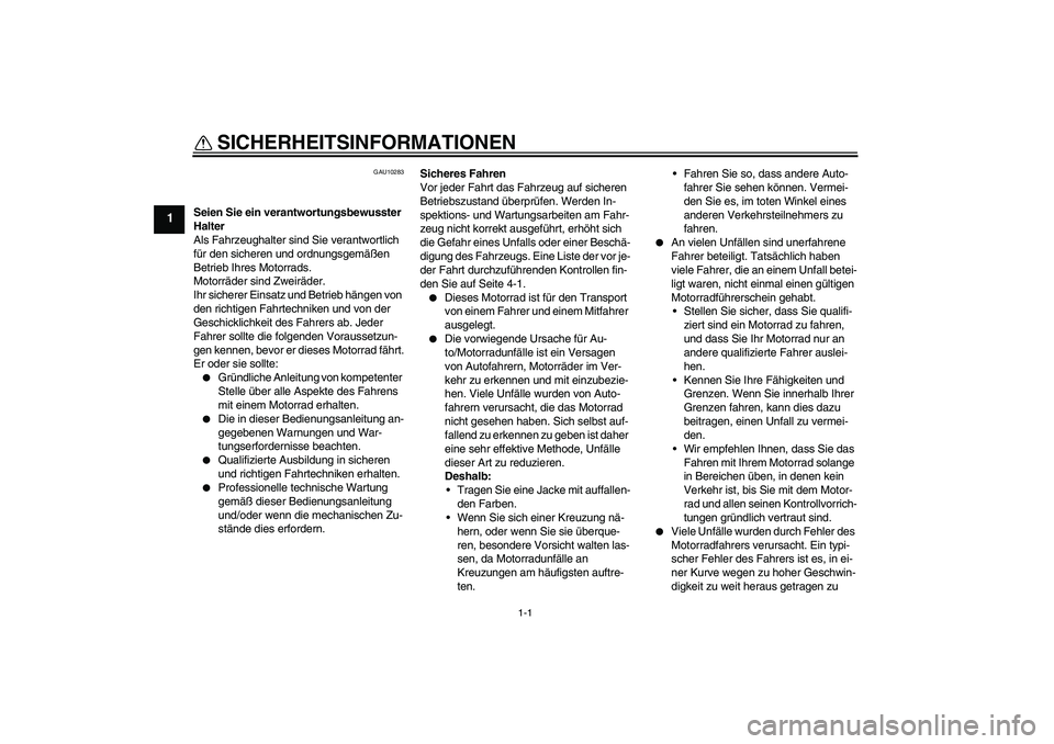 YAMAHA FJR1300A 2010 Betriebsanleitungen (in German) 1-1
1
SICHERHEITSINFORMATIONEN
GAU10283
Seien Sie ein verantwortungsbewusster
Halter
Als Fahrzeughalter sind Sie verantwortlich
für den sicheren und ordnungsgemäßen
Betrieb Ihres Motorrads.
Mot YAMAHA FJR1300A 2010 Betriebsanleitungen (in German) 1-1
1
SICHERHEITSINFORMATIONEN
GAU10283
Seien Sie ein verantwortungsbewusster
Halter
Als Fahrzeughalter sind Sie verantwortlich
für den sicheren und ordnungsgemäßen
Betrieb Ihres Motorrads.
Mot