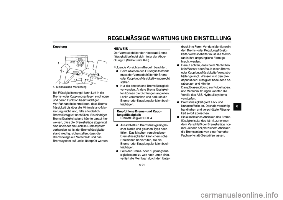YAMAHA FJR1300A 2010 Betriebsanleitungen (in German) REGELMÄSSIGE WARTUNG UND EINSTELLUNG
6-24
6
Kupplung
Bei Flüssigkeitsmangel kann Luft in die
Brems- oder Kupplungsanlagen eindringen
und deren Funktion beeinträchtigen.
Vor Fahrtantritt kontrolli YAMAHA FJR1300A 2010 Betriebsanleitungen (in German) REGELMÄSSIGE WARTUNG UND EINSTELLUNG
6-24
6
Kupplung
Bei Flüssigkeitsmangel kann Luft in die
Brems- oder Kupplungsanlagen eindringen
und deren Funktion beeinträchtigen.
Vor Fahrtantritt kontrolli