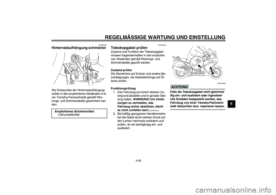 YAMAHA FJR1300A 2010 Betriebsanleitungen (in German) REGELMÄSSIGE WARTUNG UND EINSTELLUNG
6-28
6
GAU23251
Hinterradaufhängung schmieren Die Drehpunkte der Hinterradaufhängung
sollten in den empfohlenen Abständen in ei-
ner Yamaha-Fachwerkstatt gem YAMAHA FJR1300A 2010 Betriebsanleitungen (in German) REGELMÄSSIGE WARTUNG UND EINSTELLUNG
6-28
6
GAU23251
Hinterradaufhängung schmieren Die Drehpunkte der Hinterradaufhängung
sollten in den empfohlenen Abständen in ei-
ner Yamaha-Fachwerkstatt gem