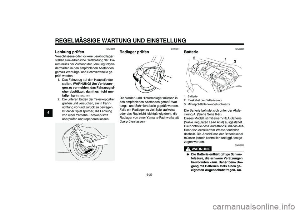 YAMAHA FJR1300A 2010 Betriebsanleitungen (in German) REGELMÄSSIGE WARTUNG UND EINSTELLUNG
6-29
6
GAU45511
Lenkung prüfen Verschlissene oder lockere Lenkkopflager
stellen eine erhebliche Gefährdung dar. Da-
rum muss der Zustand der Lenkung folgen-
de YAMAHA FJR1300A 2010 Betriebsanleitungen (in German) REGELMÄSSIGE WARTUNG UND EINSTELLUNG
6-29
6
GAU45511
Lenkung prüfen Verschlissene oder lockere Lenkkopflager
stellen eine erhebliche Gefährdung dar. Da-
rum muss der Zustand der Lenkung folgen-
de
