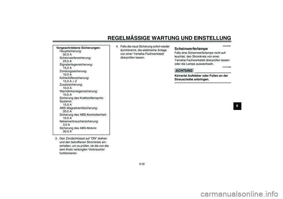 YAMAHA FJR1300A 2010 Betriebsanleitungen (in German) REGELMÄSSIGE WARTUNG UND EINSTELLUNG
6-32
6
3. Den Zündschlüssel auf “ON” drehen
und den betroffenen Stromkreis ein-
schalten, um zu prüfen, ob die von die-
sem Kreis versorgten Verbraucher
YAMAHA FJR1300A 2010 Betriebsanleitungen (in German) REGELMÄSSIGE WARTUNG UND EINSTELLUNG
6-32
6
3. Den Zündschlüssel auf “ON” drehen
und den betroffenen Stromkreis ein-
schalten, um zu prüfen, ob die von die-
sem Kreis versorgten Verbraucher