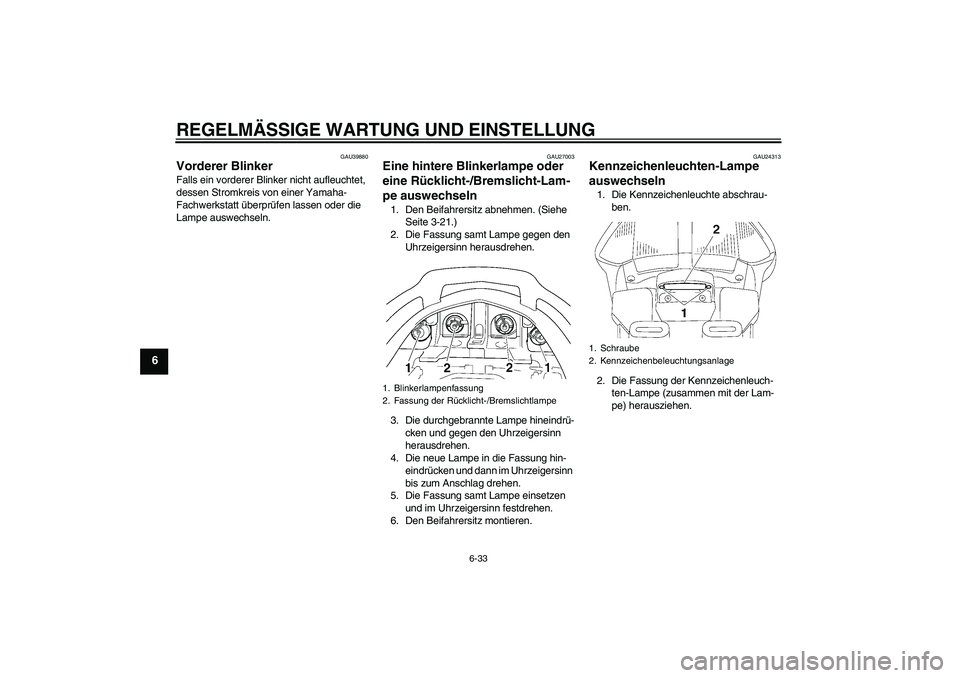 YAMAHA FJR1300A 2010 Betriebsanleitungen (in German) REGELMÄSSIGE WARTUNG UND EINSTELLUNG
6-33
6
GAU39880
Vorderer Blinker Falls ein vorderer Blinker nicht aufleuchtet,
dessen Stromkreis von einer Yamaha-
Fachwerkstatt überprüfen lassen oder die
La YAMAHA FJR1300A 2010 Betriebsanleitungen (in German) REGELMÄSSIGE WARTUNG UND EINSTELLUNG
6-33
6
GAU39880
Vorderer Blinker Falls ein vorderer Blinker nicht aufleuchtet,
dessen Stromkreis von einer Yamaha-
Fachwerkstatt überprüfen lassen oder die
La