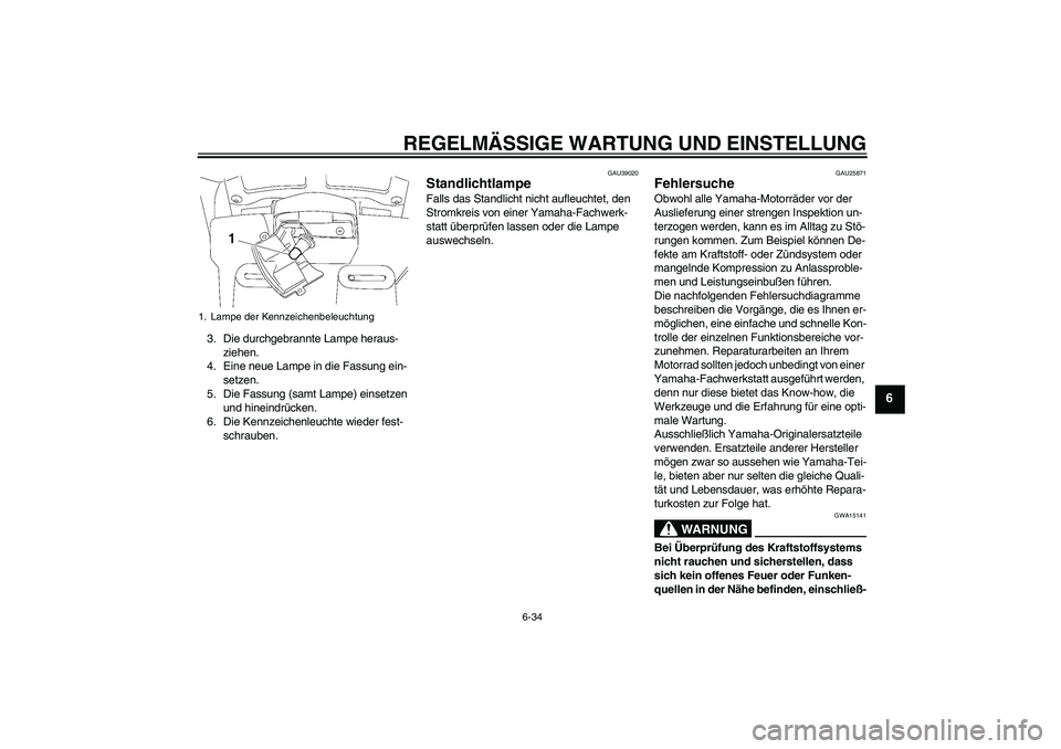 YAMAHA FJR1300A 2010 Betriebsanleitungen (in German) REGELMÄSSIGE WARTUNG UND EINSTELLUNG
6-34
6
3. Die durchgebrannte Lampe heraus-
ziehen.
4. Eine neue Lampe in die Fassung ein-
setzen.
5. Die Fassung (samt Lampe) einsetzen
und hineindrücken.
6. Di YAMAHA FJR1300A 2010 Betriebsanleitungen (in German) REGELMÄSSIGE WARTUNG UND EINSTELLUNG
6-34
6
3. Die durchgebrannte Lampe heraus-
ziehen.
4. Eine neue Lampe in die Fassung ein-
setzen.
5. Die Fassung (samt Lampe) einsetzen
und hineindrücken.
6. Di
