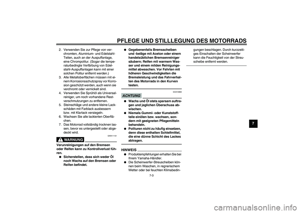 YAMAHA FJR1300A 2010 Betriebsanleitungen (in German) PFLEGE UND STILLLEGUNG DES MOTORRADS
7-3
7
2. Verwenden Sie zur Pflege von ver-
chromten, Aluminium- und Edelstahl-
Teilen, auch an der Auspuffanlage,
eine Chrompolitur. (Sogar die tempe-
raturbeding YAMAHA FJR1300A 2010 Betriebsanleitungen (in German) PFLEGE UND STILLLEGUNG DES MOTORRADS
7-3
7
2. Verwenden Sie zur Pflege von ver-
chromten, Aluminium- und Edelstahl-
Teilen, auch an der Auspuffanlage,
eine Chrompolitur. (Sogar die tempe-
raturbeding